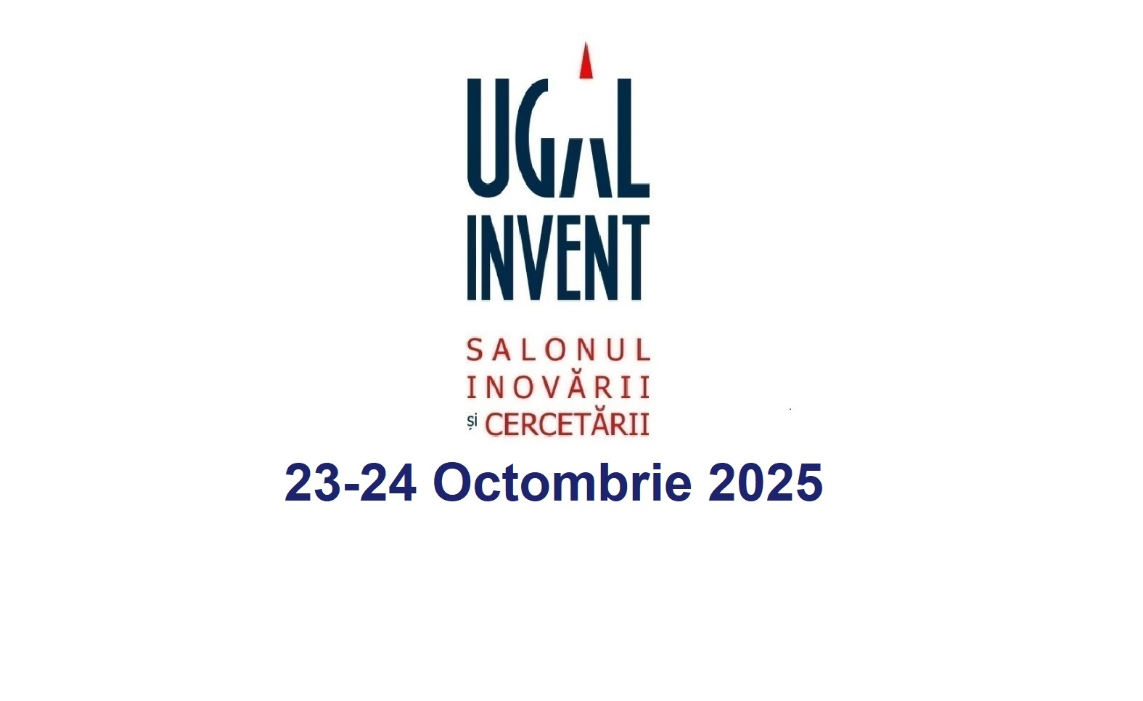UGAL INVENT 2025 – Salonul Internațional al Inovării și Cercetării